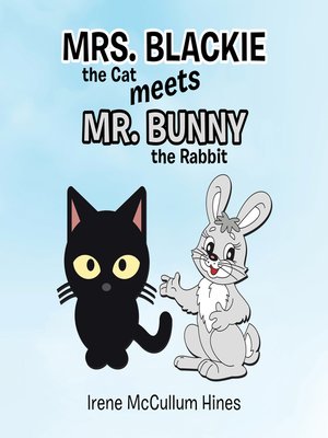 cover image of Mrs. Blackie the Cat Meets Mr. Bunny the Rabbit